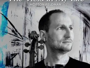 The viola in my life Morton Feldman Antoine Tamestit