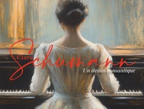 Un destin romantique Clara Schumann Sophia Vaillant