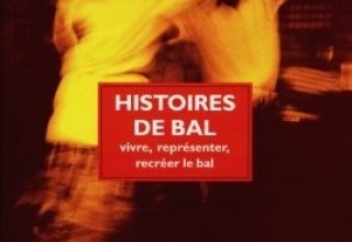 Histoires de bal : vivre, représenter, recréer le bal